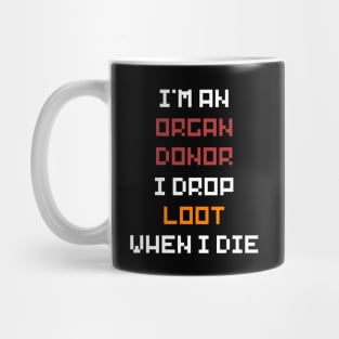 I'm An Organ Donor, I Drop Loot When I Die Mug